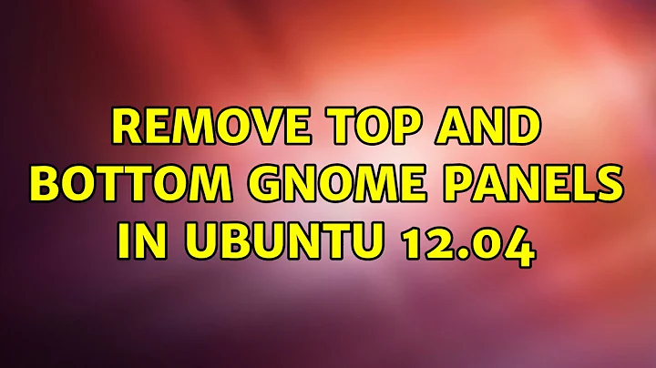Ubuntu: remove top and bottom gnome panels in Ubuntu 12.04 (2 Solutions!!)