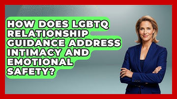 How Does LGBTQ Relationship Guidance Address Intimacy and Emotional Safety? - LGBTQ Love and Dating