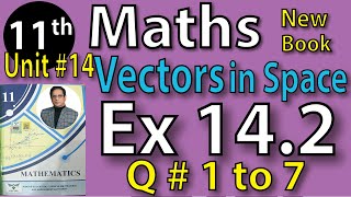 Chap #14| VECTOR IN SPACE, Exercise 14.2 Question 1 to 7 |11th Class BISE Maths Lec 3 PTB NEW BOOK