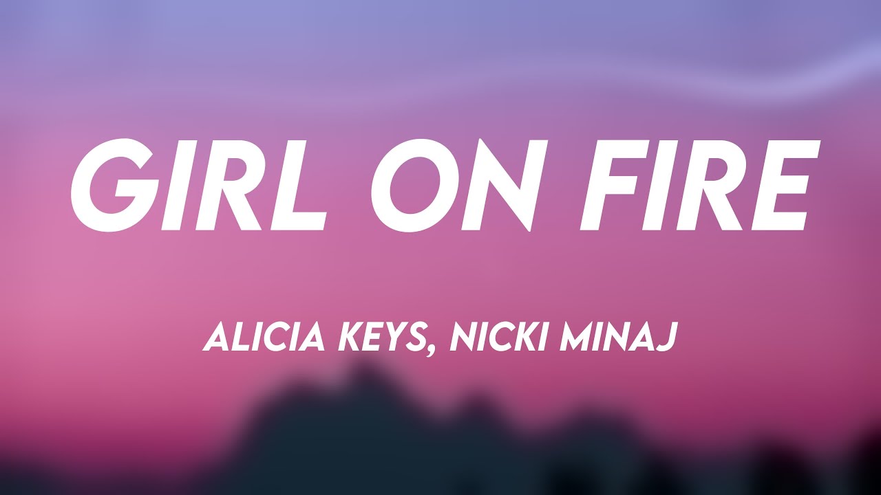 Girl On Fire - Alicia Keys, Nicki Minaj Lyric Video 💞