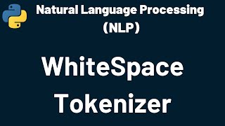 Natural Language Processing White Space Tokenizer | Natural Language Processing | NLP | Python