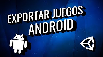 Cómo EXPORTAR Para ANDROID en Unity 2021
