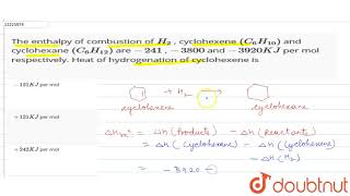 The Enthalpy Of Combustion Of H 2 Cyclohexene C 6 H 10 And Cyclohexane Youtube