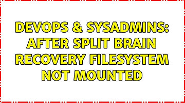 DevOps & SysAdmins: After split brain recovery filesystem not mounted