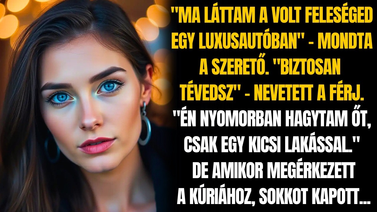 LÁTTAM AZ EXEDET EGY LUXUSAUTÓBAN. LEHETETLEN, NYOMORBA HAGYTAM. DE AMIKOR BELÉPTEM A VILLÁBA...