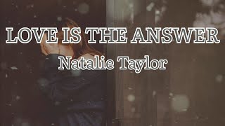 Lirik | Love Is The Answer Natalie Taylor