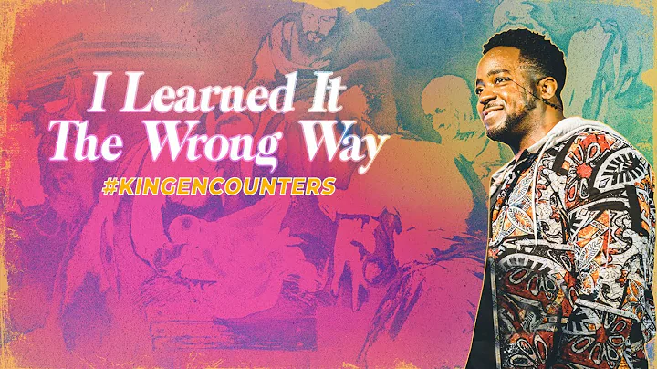 I Learned It The Wrong Way | King Encounters | Par...