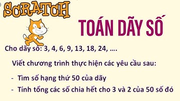 LẬP TRÌNH SCRATCH //  Toán dãy số tìm số hạng và tính Tổng