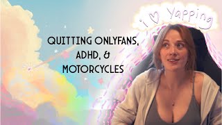 YAPPING about 0nlyf4ns, ADHD, and motorcycles (life update video)