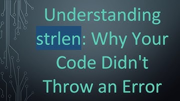 Understanding strlen: Why Your Code Didn