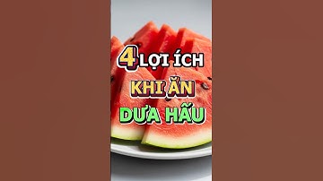 4 LỢI ÍCH KHI ĂN DƯA HẤU #chamsocsuckhoe #loiichkhianduahau #songkhoe #nhipsongxanh