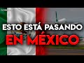 Esto está PASANDO en MÉXICO