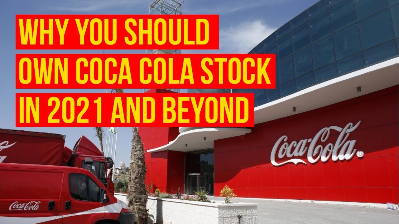 Why You Should Own Coca-Cola (KO) Stock In 2021 And Beyond