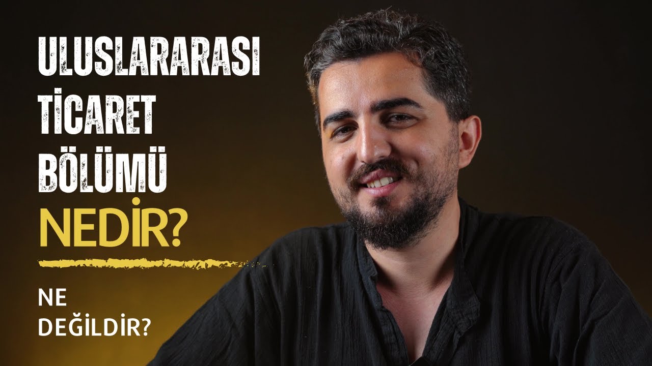 Uluslararası Ticaret Bölümü Hakkında Bilmedikleriniz