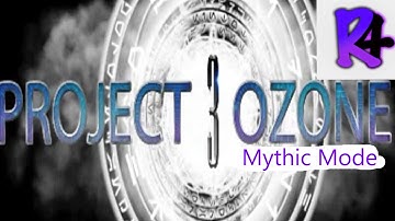 Start of Project Ozone 3 Mythic (Hardest) Mode