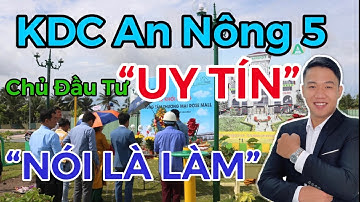 KDC An Nông 5 | Chủ Đầu Tư Cực Kỳ Uy Tín |  Nói Là Làm Không làm Khách Hàng Thất Vọng
