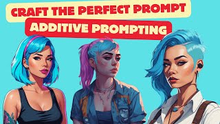 CRAFT THE PERFECT PROMPT FOR ANY AI IMAGE GENERATION MODEL - ADDITIVE PROMPTING