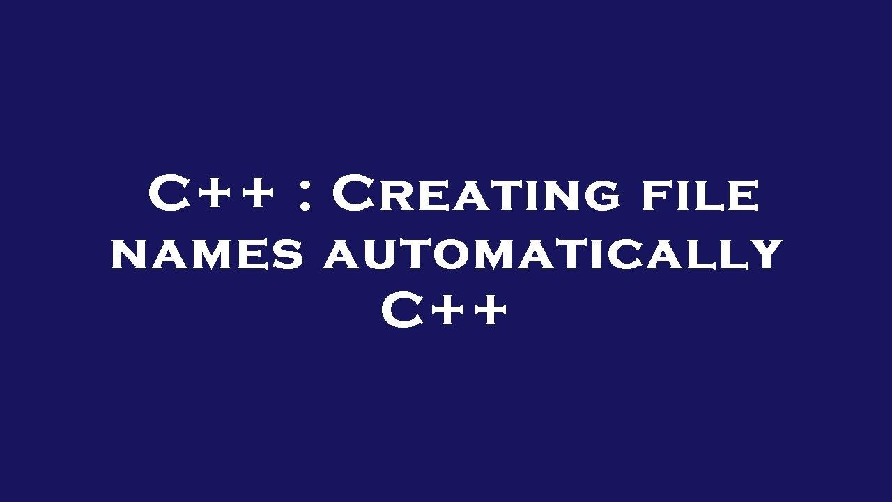 C++ : Creating file names automatically C++ - YouTube
