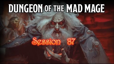 Dungeon of the Mad Mage - Session 87 - Part 1