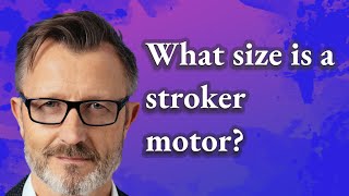 What size is a stroker motor?