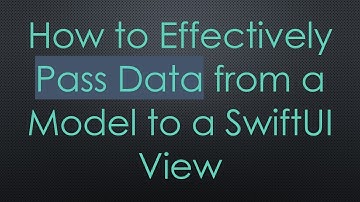 How to Effectively Pass Data from a Model to a SwiftUI View