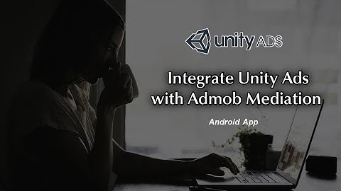 How to Integrate Ad Unity Ads in Admob Mediation for Android App - April 2021
