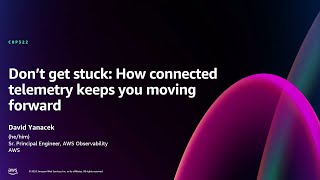 AWS re:Invent 2024 - Don't get stuck: How connected telemetry keeps you moving forward (COP322)