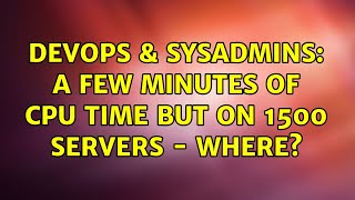Famous DevOps & SysAdmins: A few minutes of CPU time but on 1500 servers - where? (3 Solutions!!) Net Worth