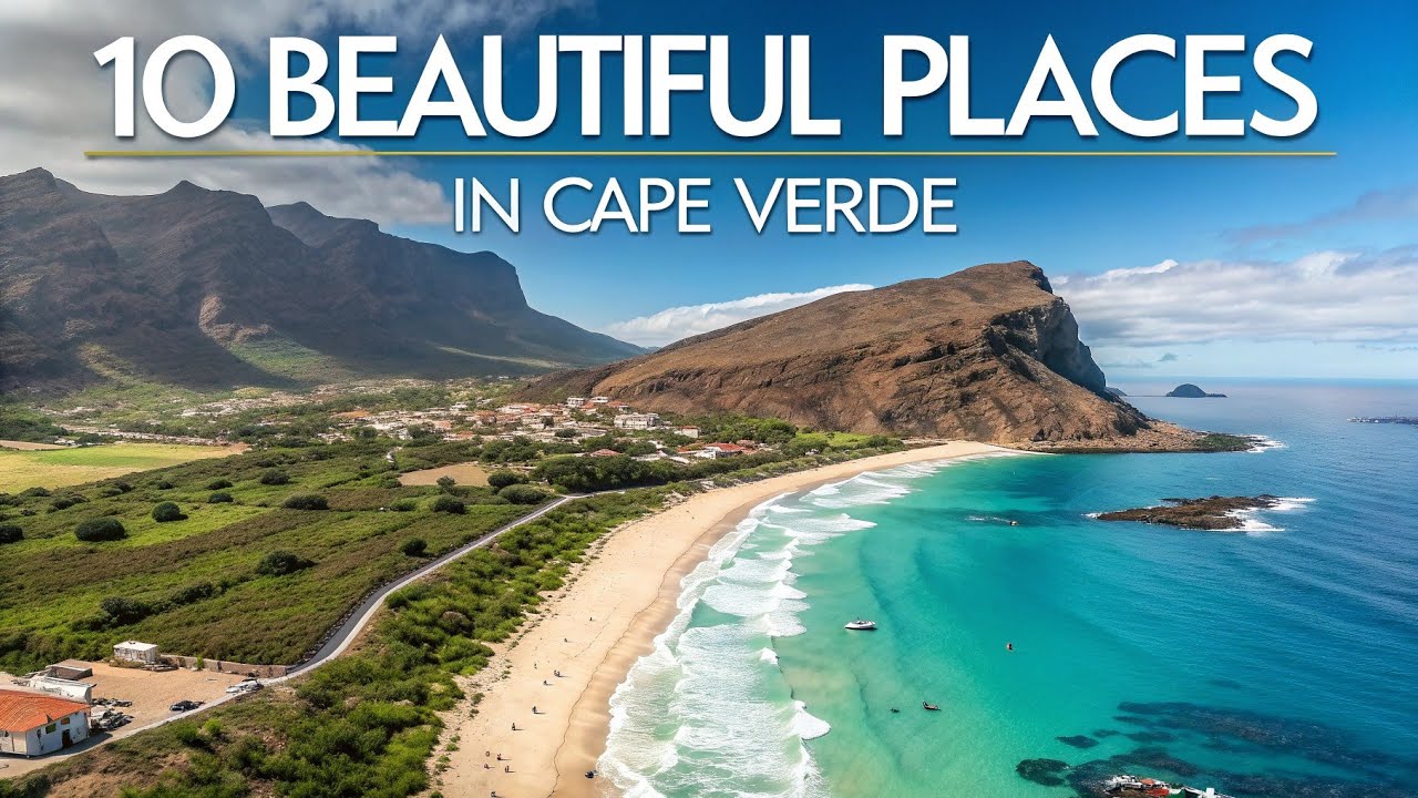Top 10 Most Beautiful Places to Visit in Cape Verde 🇨🇻