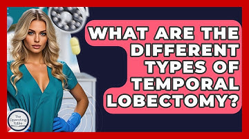 What Are The Different Types Of Temporal Lobectomy? - The Operating Table