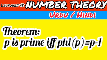 (Lecture 48)  Theorem: p is prime iff phi(p)=p-1