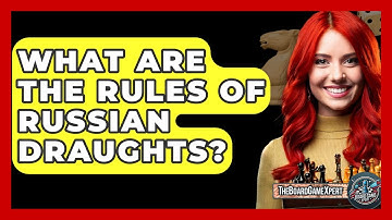What Are The Rules Of Russian Draughts? - The Board Game Xpert