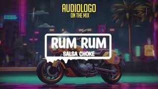 RUM RUM - SALSA CHOKE REMIX