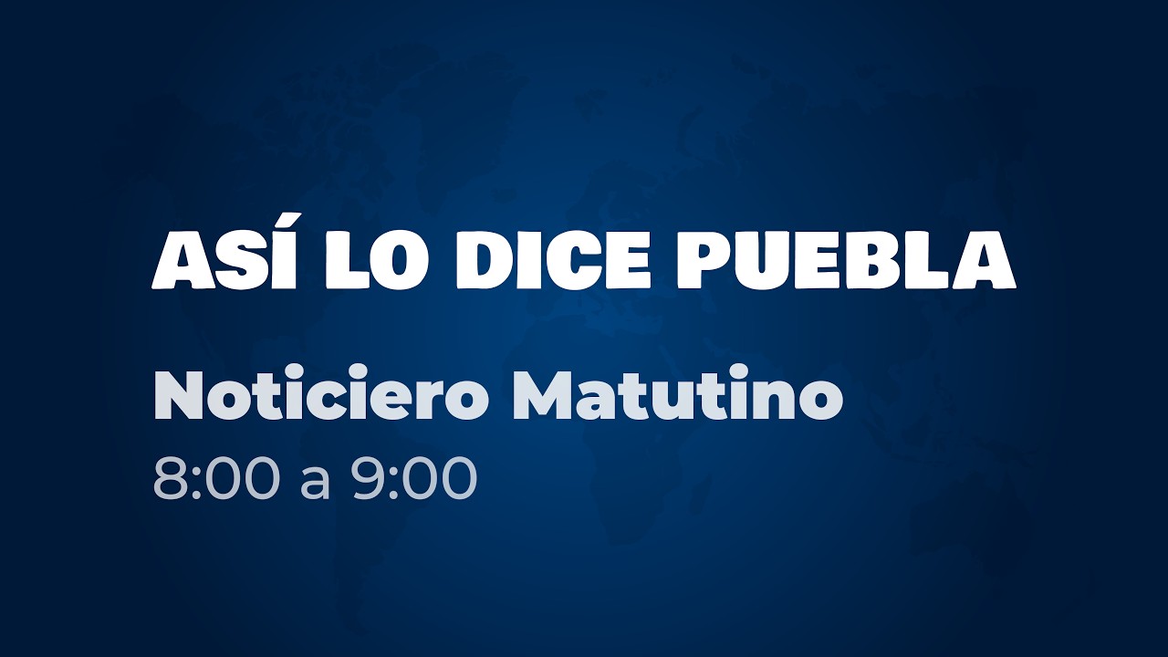 Así Lo Dice Puebla | Noticiero Matutino