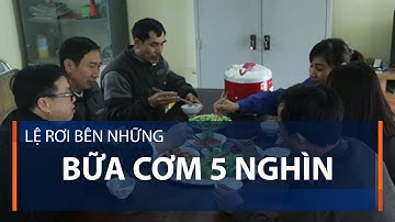 Lệ rơi bên những bữa cơm 5 nghìn | VTC1