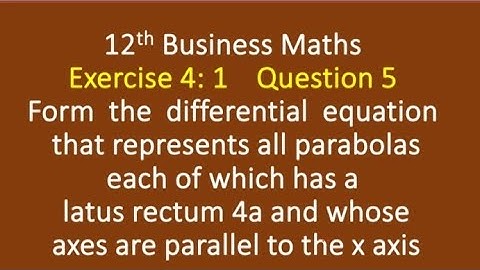 12th Business Maths Exercise 4.1 Q5 .Form the differential equation that represents all parabolas..