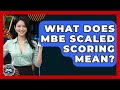 What Does MBE Scaled Scoring Mean? - Law School Prep Hub