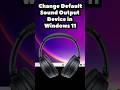 Change Default Audio Device in Windows 11 | Set Headphones or Speakers as Default