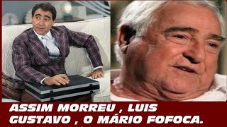Im Morreu Luiz Gustavo , O Eterno Mário Fofoca.