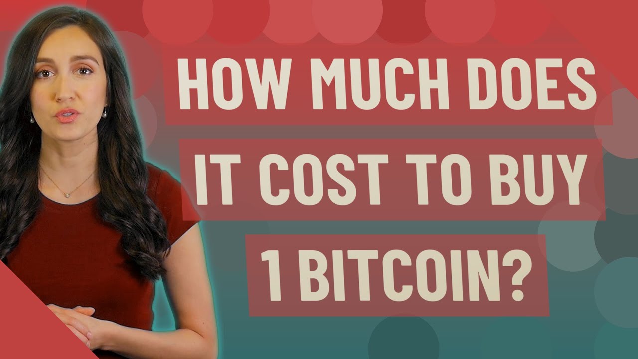 how much will it cost to buy 1 bitcoin