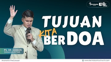 TUJUAN KITA BERDOA I Khotbah Ps. Dr. Gideon Simanjuntak