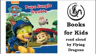 Pups Jungle Trouble - Paw Patrol Books Read Aloud For Children Audiobooks