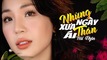 Những Ngày Xưa Thân Ái || Hải Ngân ( Trương Như Ý )