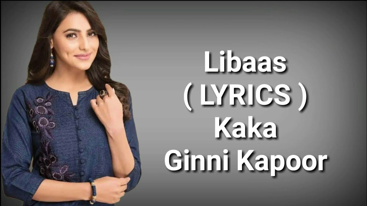 Libaas ( LYRICS ) Kaka Ginni Kapoor Latest Punjabi Song 2020