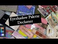 EYESHADOW PALETTE DECLUTTER!!