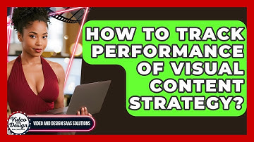 How To Track Performance Of Visual Content Strategy? - Video And Design Saas Solutions