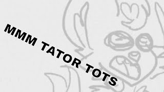 TATOR TOTS (Ft: Roxi and Audrey)