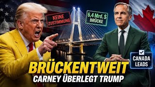 Warum Trump Carneys 6,4 Milliarden Dollar teure Brückenerweiterung nicht verhindern konnte