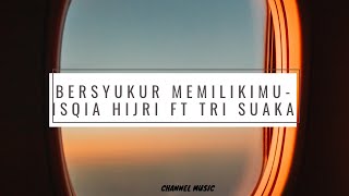 Download Lagu Bersyukur Memilikimu - Isqia Hijri ft Tri Suaka MP3