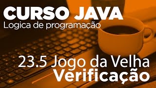 23.5 Jogo da Velha | Curso Java - Verificação